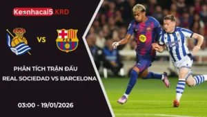 La Liga: Soi Kèo Real Sociedad Vs Barcelona | 03:00 Ngày 19/01