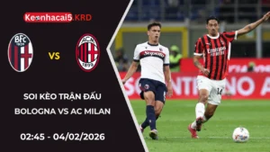 Soi Kèo Trận Bóng Bologna Vs AC Milan | 02:45 - 04/02/2026