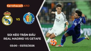 Soi Kèo Trận Bóng Real Madrid Vs Getafe | 03:00 - 03/03/2026